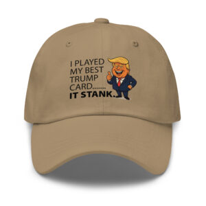 Dad hat - I played my best TRUMP card....IT STANK